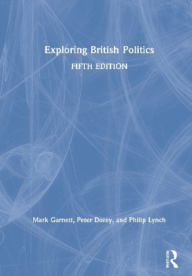 Exploring British Politics - Mark Garnett, Peter Dorey, Philip Lynch