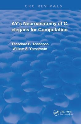 Ay's Neuroanatomy of C. Elegans for Computation - Theodore B. Achacoso, William S. Yamamoto