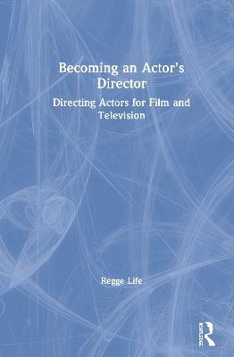 Becoming an Actor’s Director - Regge Life