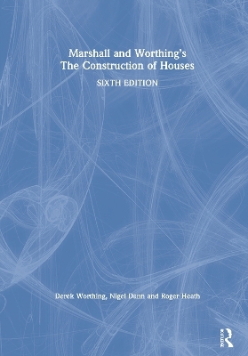 Marshall and Worthing's The Construction of Houses - Derek Worthing, Nigel Dann, Roger Heath, Duncan Marshall