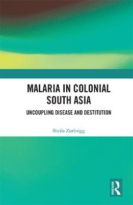 Malaria in Colonial South Asia - Sheila Zurbrigg