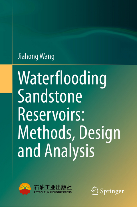 Waterflooding Sandstone Reservoirs: Methods, Design and Analysis - Jiahong Wang