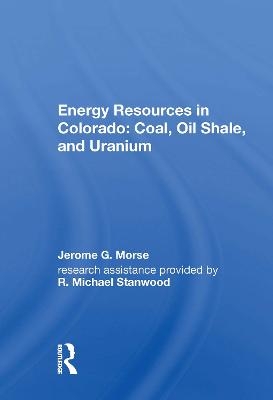 Energy Resources in Colorado: Coal, Oil Shale, and Uranium - Jerome G. Morse