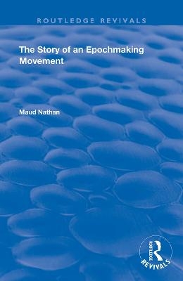 The Story of an Epoch Making Movement - Maud Nathan