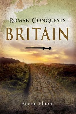 Roman Conquests: Britain - Simon Elliott