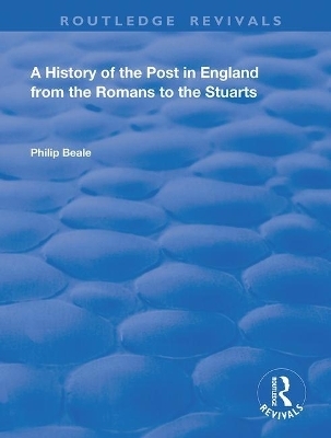 A History of the Post in England from the Romans to the Stuarts - Philip Beale