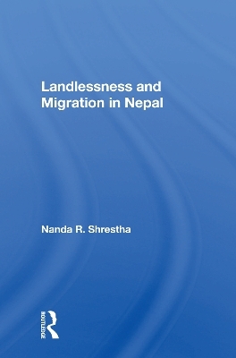 Landlessness and Migration in Nepal - Nanda R. Shrestha