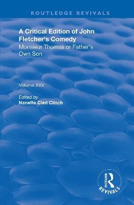 A Critical Edition of John Fletcher's Comedy, Monsieur Thomas, or, Father's Own Son - John Fletcher