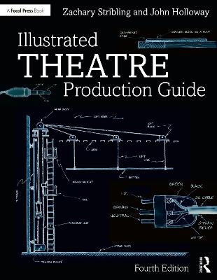 Illustrated Theatre Production Guide - Zachary Stribling, John Holloway