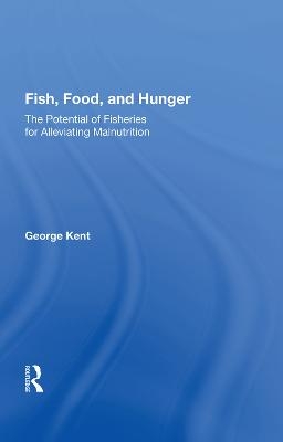 Fish, Food, And Hunger - George Kent