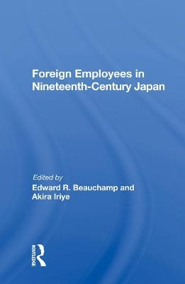 Foreign Employees In Nineteenth Century Japan - Edward R Beauchamp