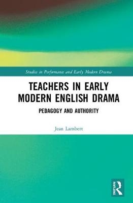 Teachers in Early Modern English Drama - Jean Lambert