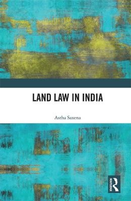 Land Law in India - Astha Saxena