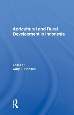 Agricultural And Rural Development In Indonesia - Gary E Hansen