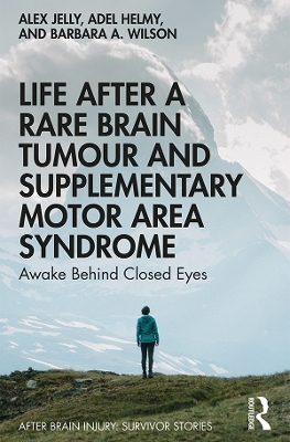 Life After a Rare Brain Tumour and Supplementary Motor Area Syndrome - Alex Jelly, Adel Helmy, Barbara A. Wilson