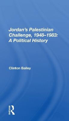 Jordan's Palestinian Challenge, 1948-1983 - Clinton Bailey