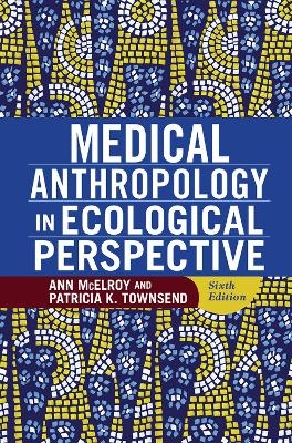 Medical Anthropology in Ecological Perspective - Ann McElroy, Patricia K Townsend