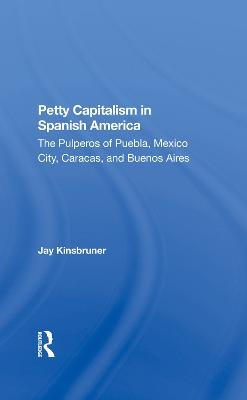 Petty Capitalism In Spanish America - Jay Kinsbruner