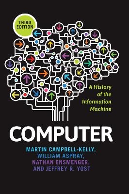 Computer - Martin Campbell-Kelly, William Aspray, Nathan Ensmenger, Jeffrey R. Yost