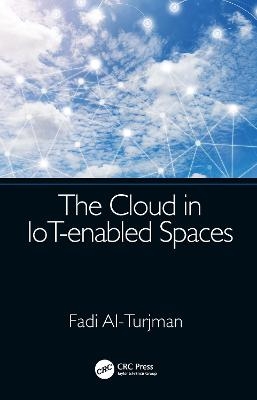 The Cloud in IoT-enabled Spaces - Fadi Al-Turjman