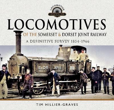 Locomotives of the Somerset & Dorset Joint Railway - Tim Hillier-Graves