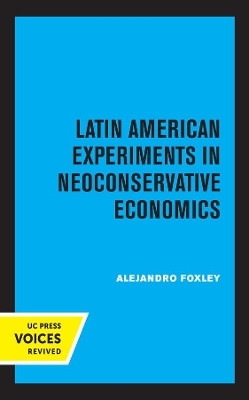 Latin American Experiments in Neoconservative Economics - Alejandro Foxley