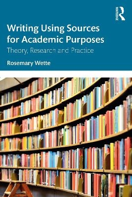 Writing Using Sources for Academic Purposes - Rosemary Wette