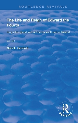The Life and Reign of Edward the Fourth (Vol 2) - Cora L. Scofield