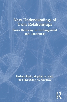 New Understandings of Twin Relationships - Barbara Klein, Stephen A. Hart, Jacqueline M. Martinez