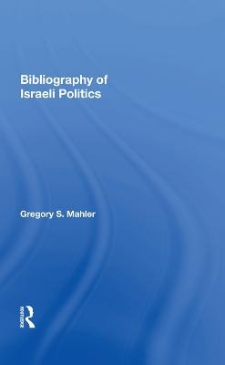 Bibliography Of Israeli Politics - Gregory S. Mahler