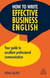 How to Write Effective Business English - Talbot, Fiona