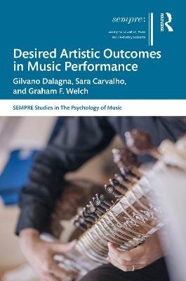 Desired Artistic Outcomes in Music Performance - Gilvano Dalagna, Sara Carvalho, Graham F. Welch