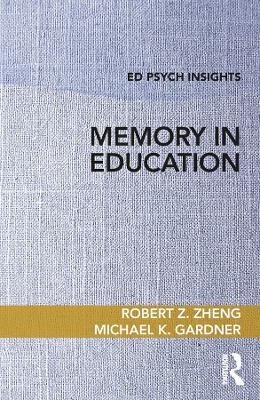 Memory in Education - Robert Z. Zheng, Michael K. Gardner