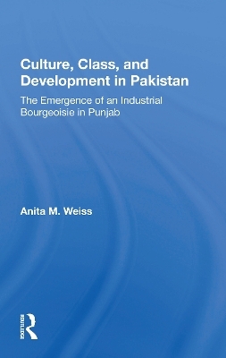 Culture, Class, and Development in Pakistan - Anita M. Weiss