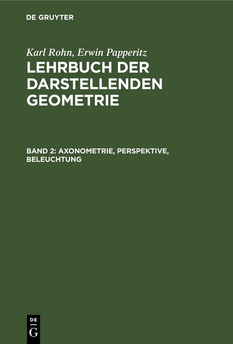 Karl Rohn; Erwin Papperitz: Lehrbuch der darstellenden Geometrie / Axonometrie, Perspektive, Beleuchtung - Karl Rohn, Erwin Papperitz