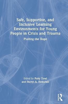 Safe, Supportive, and Inclusive Learning Environments for Young People in Crisis and Trauma - 