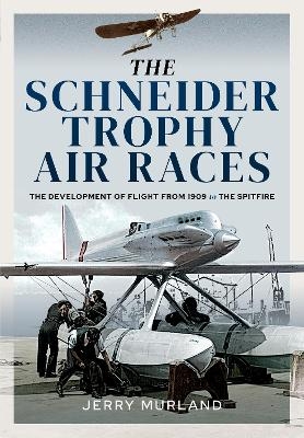 The Schneider Trophy Air Races - Jerry Murland