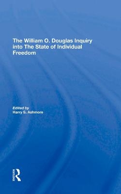 The William O. Douglas Inquiry Into The State Of Individual Freedom - Harry S Ashmore