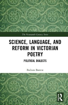 Science, Language, and Reform in Victorian Poetry - Barbara Barrow
