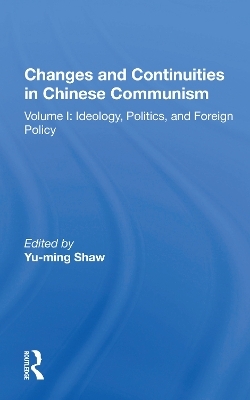 Changes And Continuities In Chinese Communism - Yu-Ming Shaw