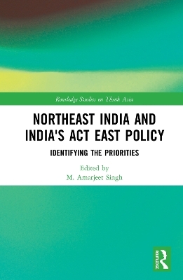 Northeast India and India's Act East Policy - 