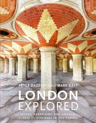 London Explored - Peter Dazeley, Mark Daly