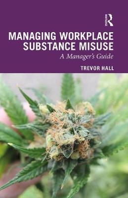 Managing Workplace Substance Misuse - Trevor Hall