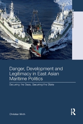 Danger, Development and Legitimacy in East Asian Maritime Politics - Christian Wirth