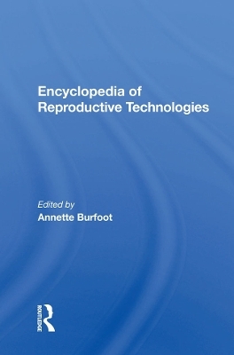 Encyclopedia Of Reproductive Technologies - Annette Burfoot