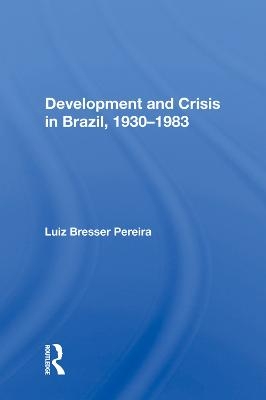 Development And Crisis In Brazil, 1930-1983 - Luiz Bresser Pereira