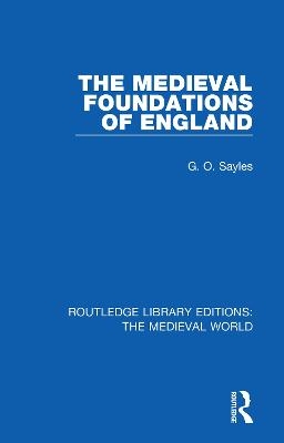 The Medieval Foundations of England - G.O. Sayles
