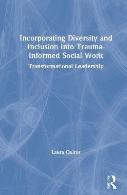 Incorporating Diversity and Inclusion into Trauma-Informed Social Work - Laura Quiros
