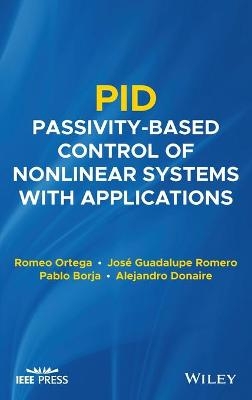 PID Passivity-Based Control of Nonlinear Systems with Applications - Romeo Ortega, Jose Guadalupe Romero, Pablo Borja, Alejandro Donaire