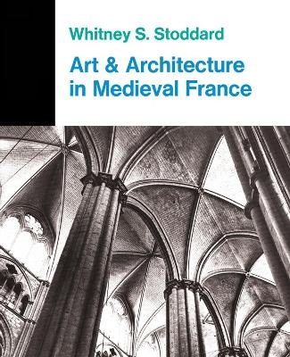 Art And Architecture In Medieval France - Whitney S. Stoddard